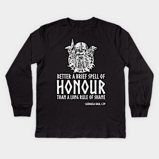 Viking Proverb - Better a brief spell of honor than a long rule of shame. Kids Long Sleeve T-Shirt